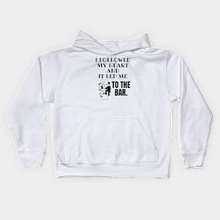 I Followed My Heart and It Led Me To The Bar. Kids Hoodie